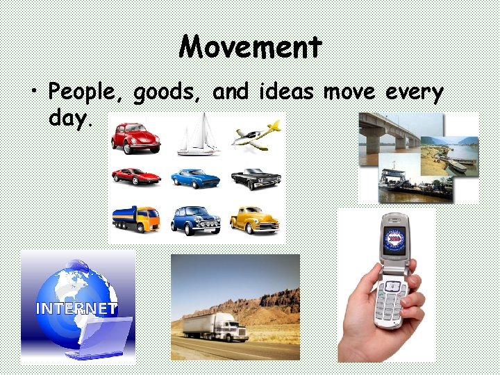 Movement • People, goods, and ideas move every day. 
