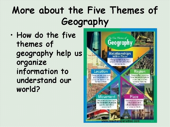 More about the Five Themes of Geography • How do the five themes of