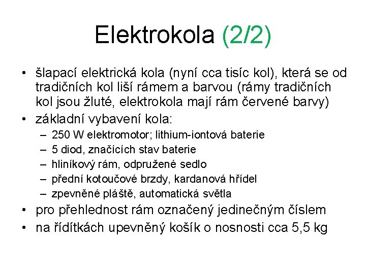 Elektrokola (2/2) • šlapací elektrická kola (nyní cca tisíc kol), která se od tradičních