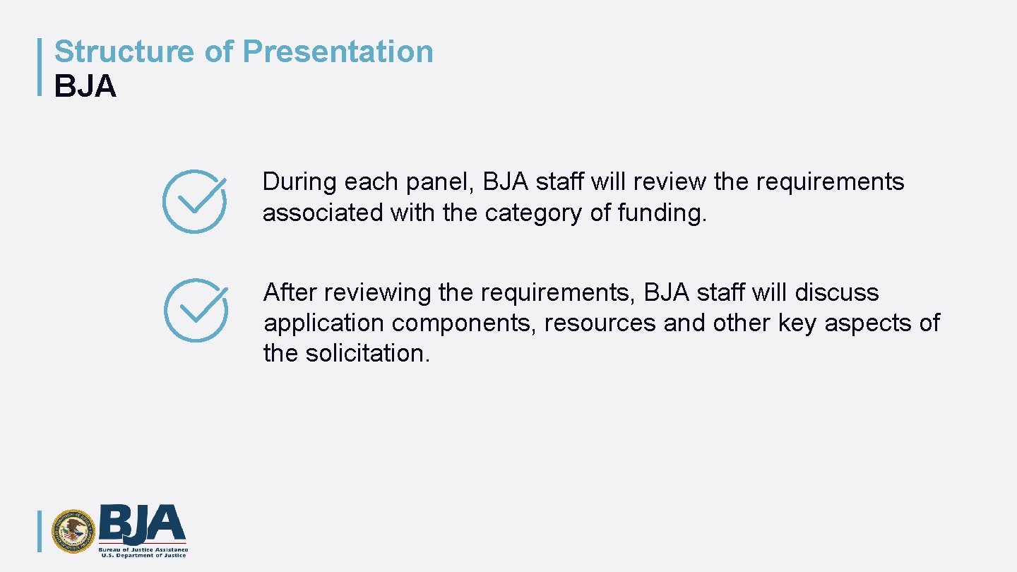 Structure of Presentation BJA During each panel, BJA staff will review the requirements associated