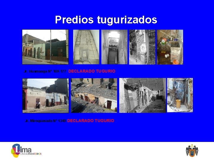 Predios tugurizados Jr. Huamanga Nº 169 -177 DECLARADO TUGURIO Jr. Miroquesada Nº 1349 DECLARADO