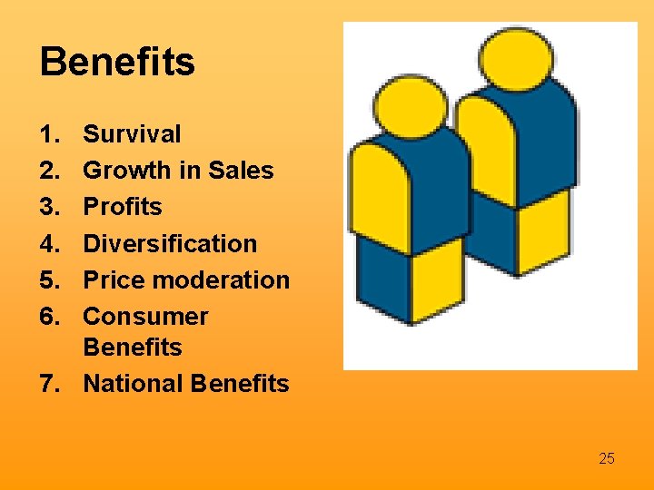 Benefits 1. 2. 3. 4. 5. 6. Survival Growth in Sales Profits Diversification Price