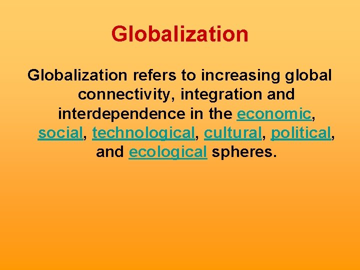 Globalization refers to increasing global connectivity, integration and interdependence in the economic, social, technological,