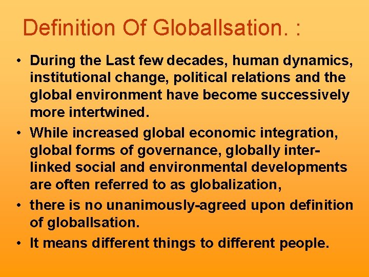 Definition Of Globallsation. : • During the Last few decades, human dynamics, institutional change,