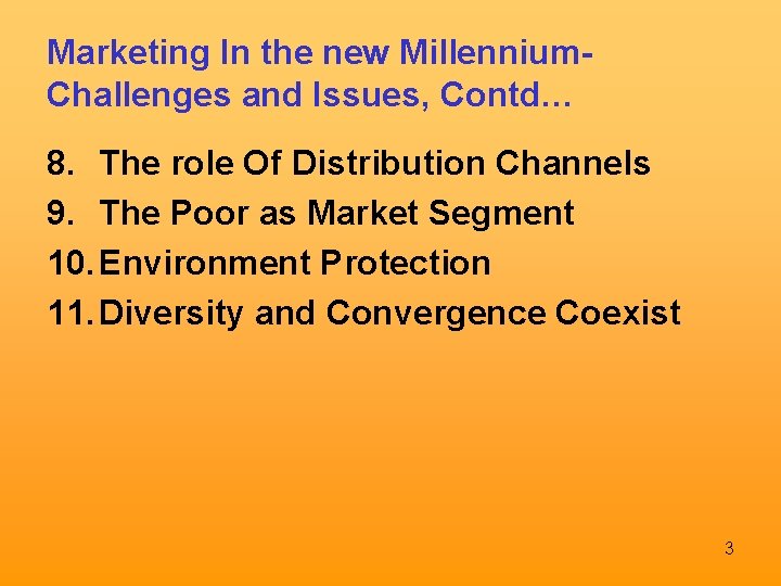 Marketing In the new Millennium. Challenges and Issues, Contd… 8. The role Of Distribution