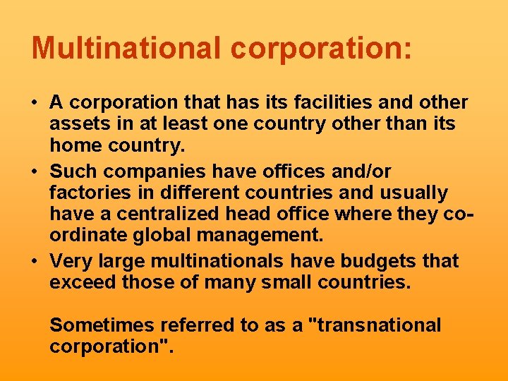 Multinational corporation: • A corporation that has its facilities and other assets in at