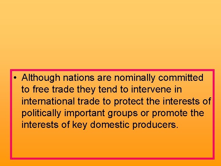 • Although nations are nominally committed to free trade they tend to intervene