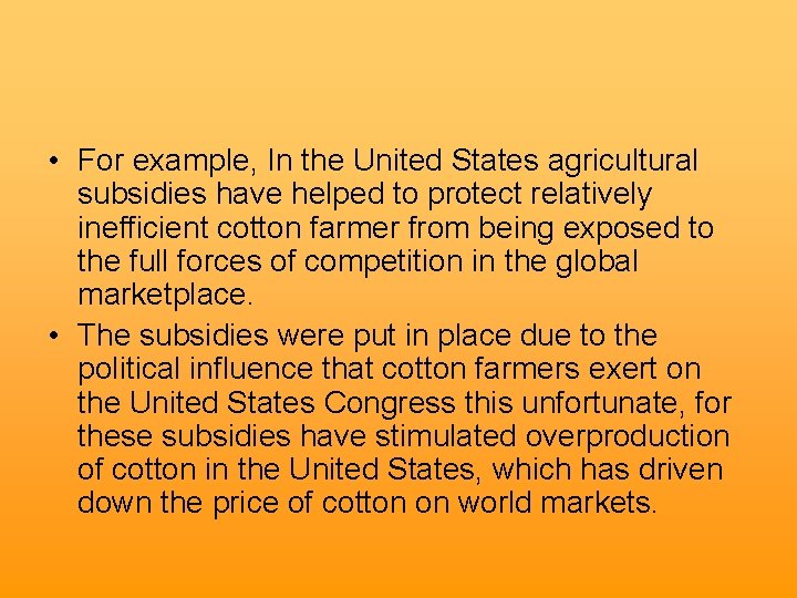  • For example, In the United States agricultural subsidies have helped to protect
