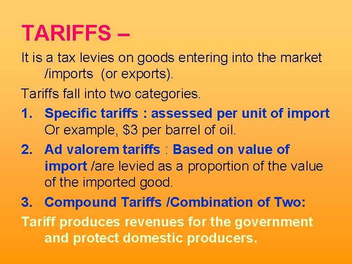 TARIFFS – It is a tax levies on goods entering into the market /imports