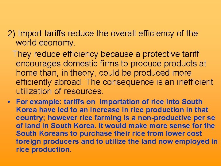 2) Import tariffs reduce the overall efficiency of the world economy. They reduce efficiency