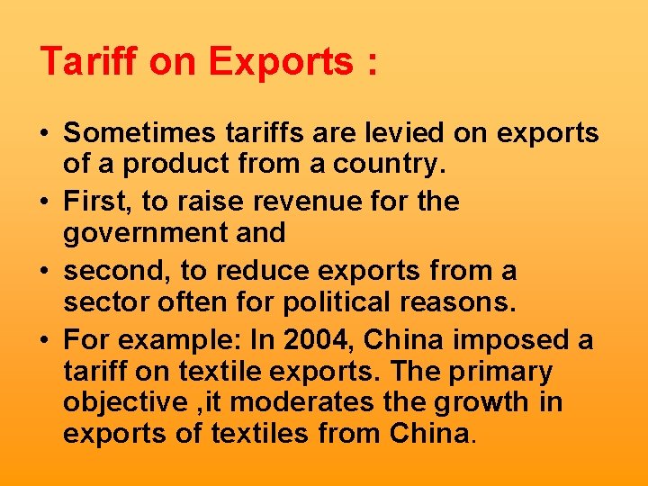 Tariff on Exports : • Sometimes tariffs are levied on exports of a product