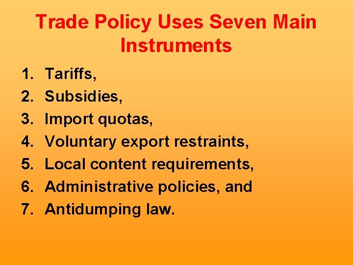 Trade Policy Uses Seven Main Instruments 1. 2. 3. 4. 5. 6. 7. Tariffs,