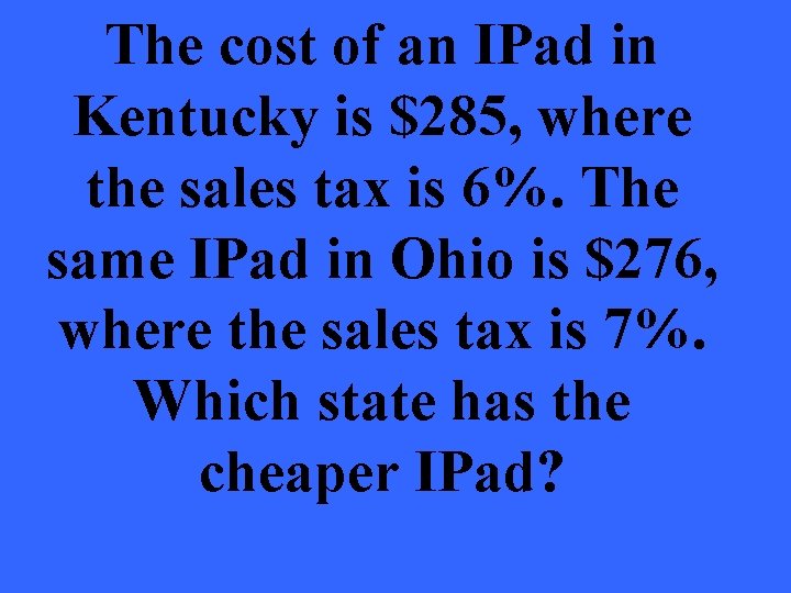 The cost of an IPad in Kentucky is $285, where the sales tax is
