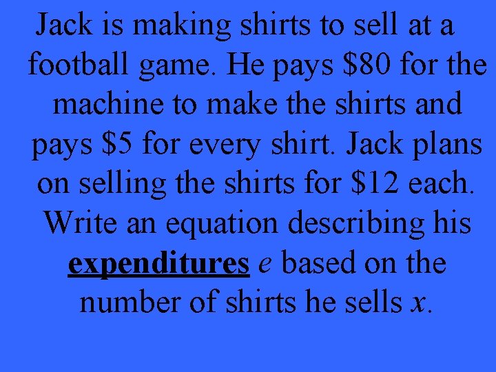 Jack is making shirts to sell at a football game. He pays $80 for