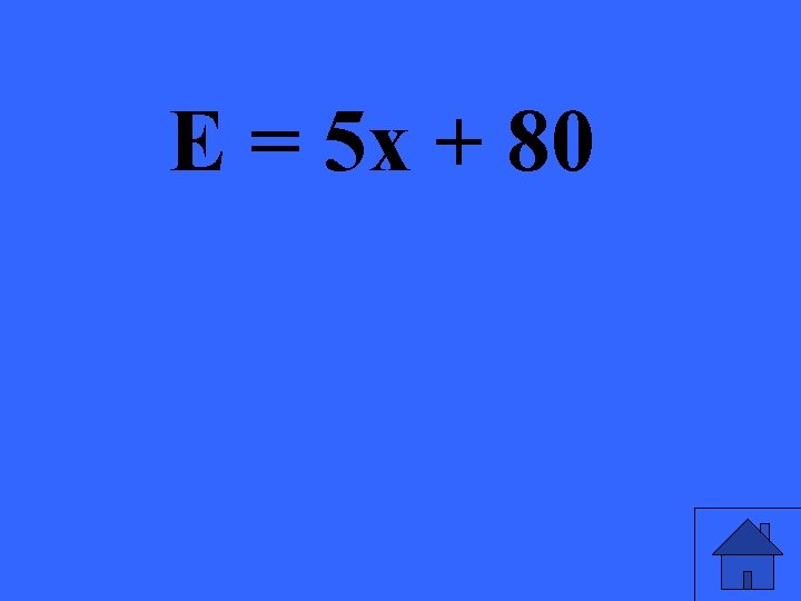 E = 5 x + 80 