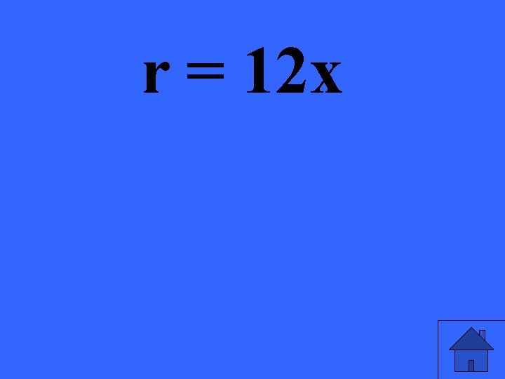 r = 12 x 