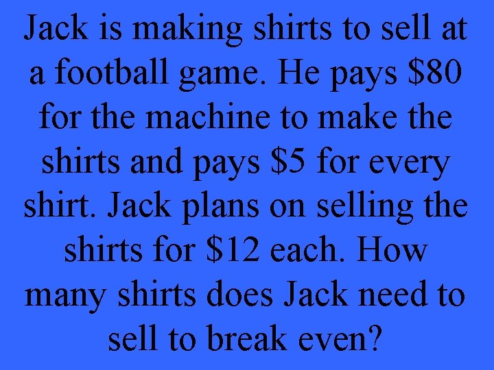 Jack is making shirts to sell at a football game. He pays $80 for