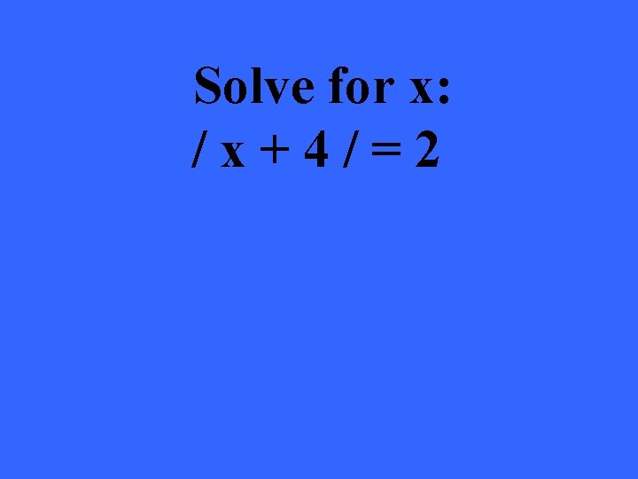 Solve for x: /x+4/=2 