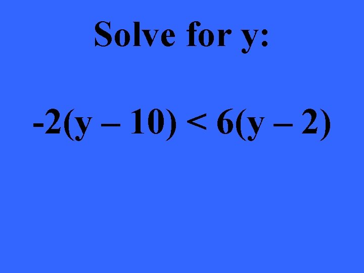 Solve for y: -2(y – 10) < 6(y – 2) 
