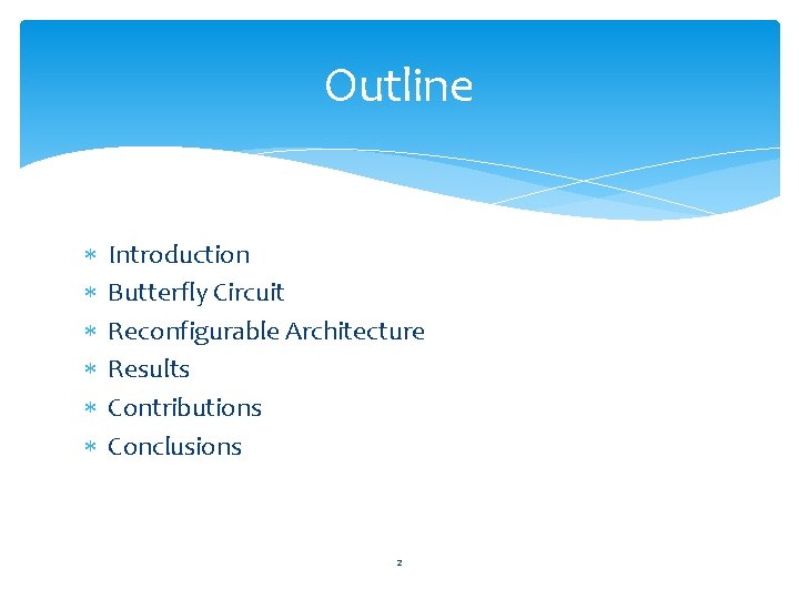 Outline Introduction Butterfly Circuit Reconfigurable Architecture Results Contributions Conclusions 2 