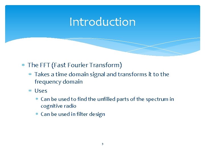 Introduction The FFT (Fast Fourier Transform) Takes a time domain signal and transforms it