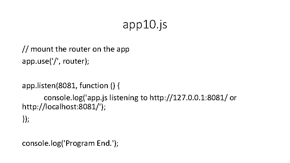 app 10. js // mount the router on the app. use('/', router); app. listen(8081,