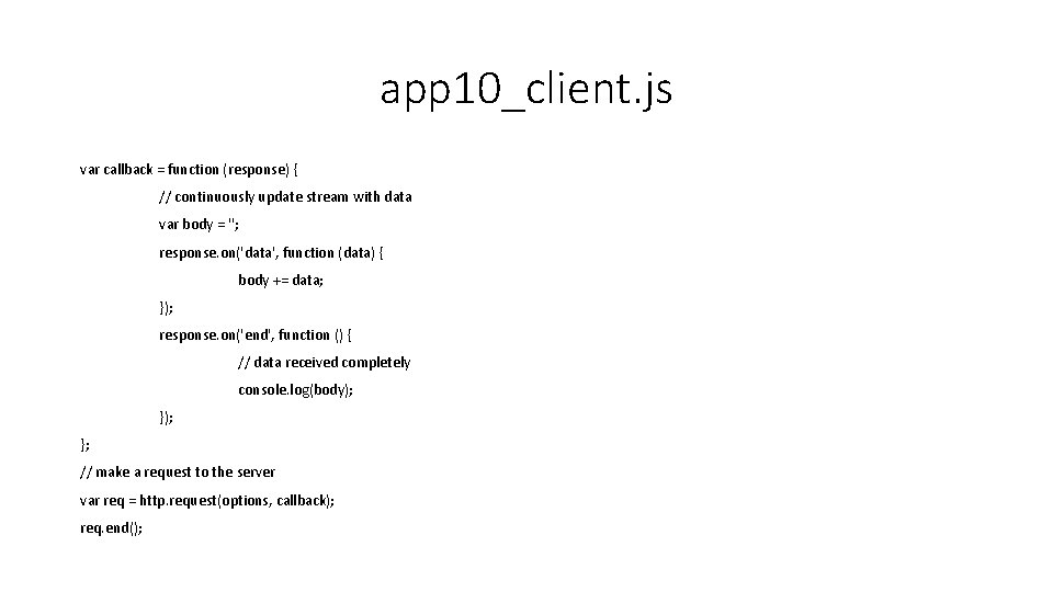 app 10_client. js var callback = function (response) { // continuously update stream with