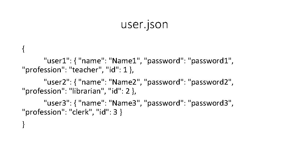 user. json { "user 1": { "name": "Name 1", "password": "password 1", "profession": "teacher",