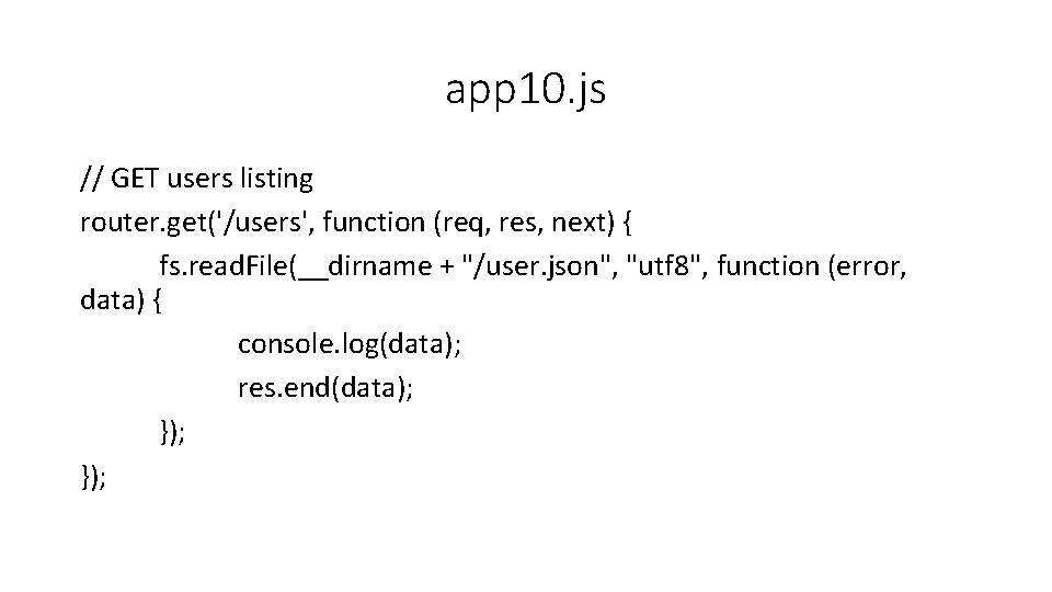 app 10. js // GET users listing router. get('/users', function (req, res, next) {