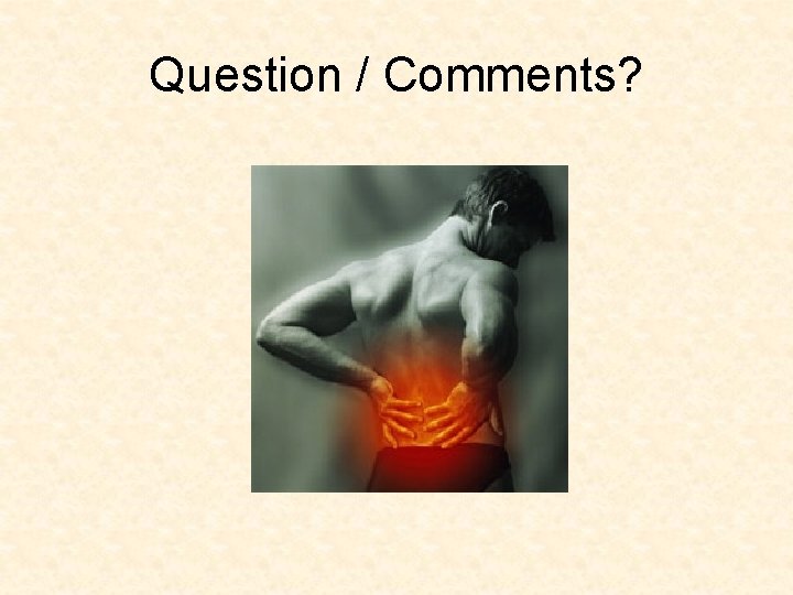 Question / Comments? Question / Comments?
