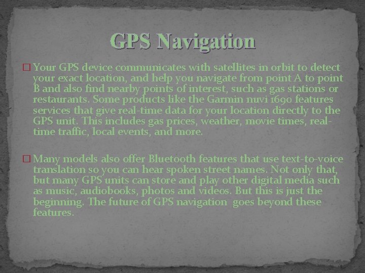 GPS Navigation � Your GPS device communicates with satellites in orbit to detect your