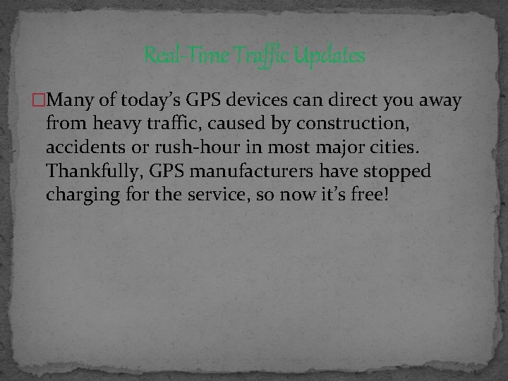 Real-Time Traffic Updates �Many of today’s GPS devices can direct you away from heavy