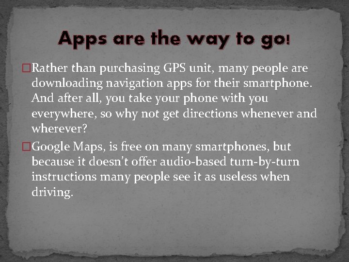 Apps are the way to go! �Rather than purchasing GPS unit, many people are
