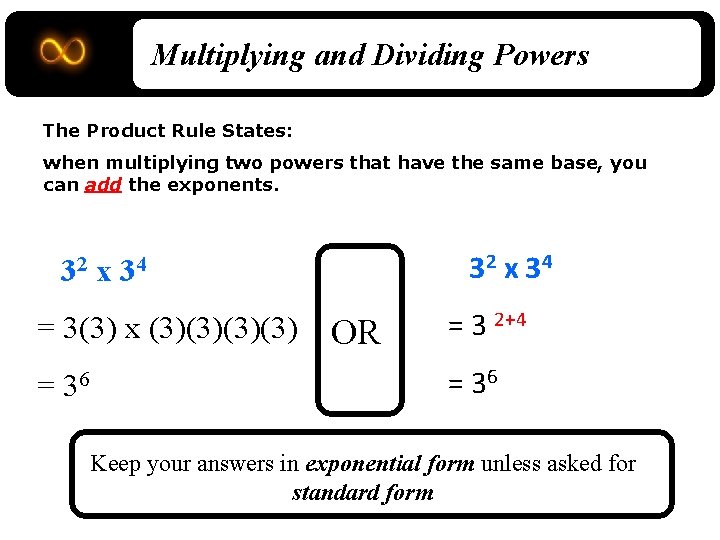 Multiplying and Dividing Powers The Product Rule States: when multiplying two powers that have