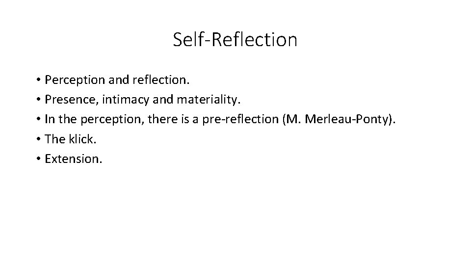 Self-Reflection • Perception and reflection. • Presence, intimacy and materiality. • In the perception,