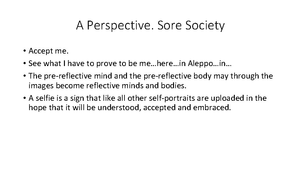 A Perspective. Sore Society • Accept me. • See what I have to prove