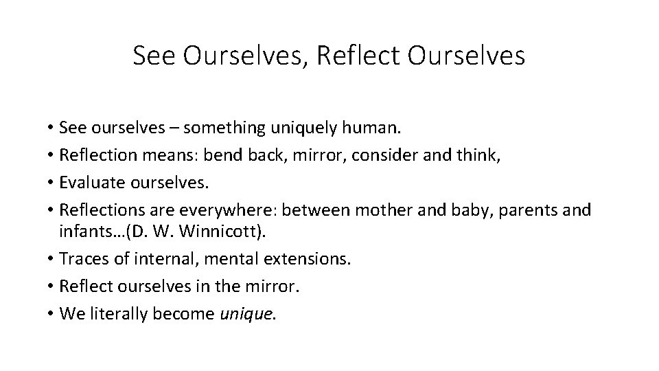 See Ourselves, Reflect Ourselves • See ourselves – something uniquely human. • Reflection means: