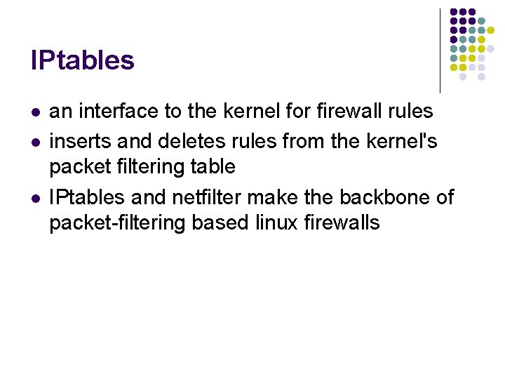 IPtables l l l an interface to the kernel for firewall rules inserts and