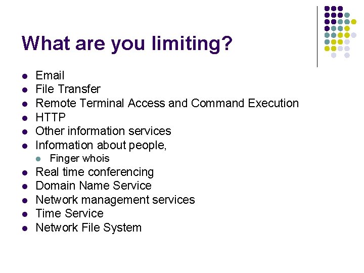 What are you limiting? l l l Email File Transfer Remote Terminal Access and