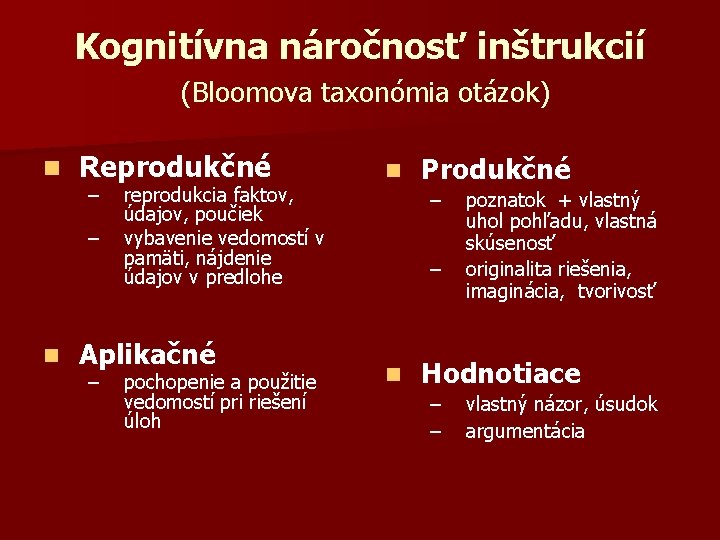 Kognitívna náročnosť inštrukcií (Bloomova taxonómia otázok) n Reprodukčné – – n reprodukcia faktov, údajov,