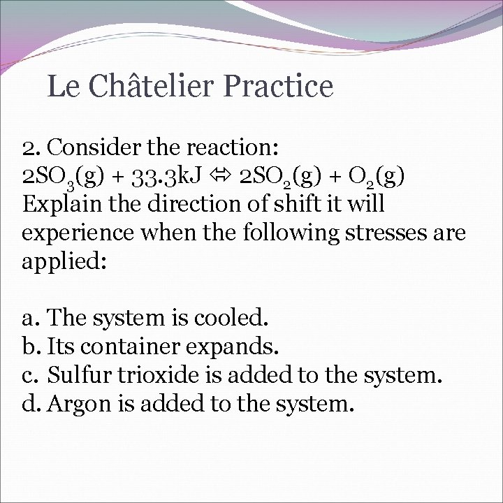 Le Châtelier Practice 2. Consider the reaction: 2 SO 3(g) + 33. 3 k.