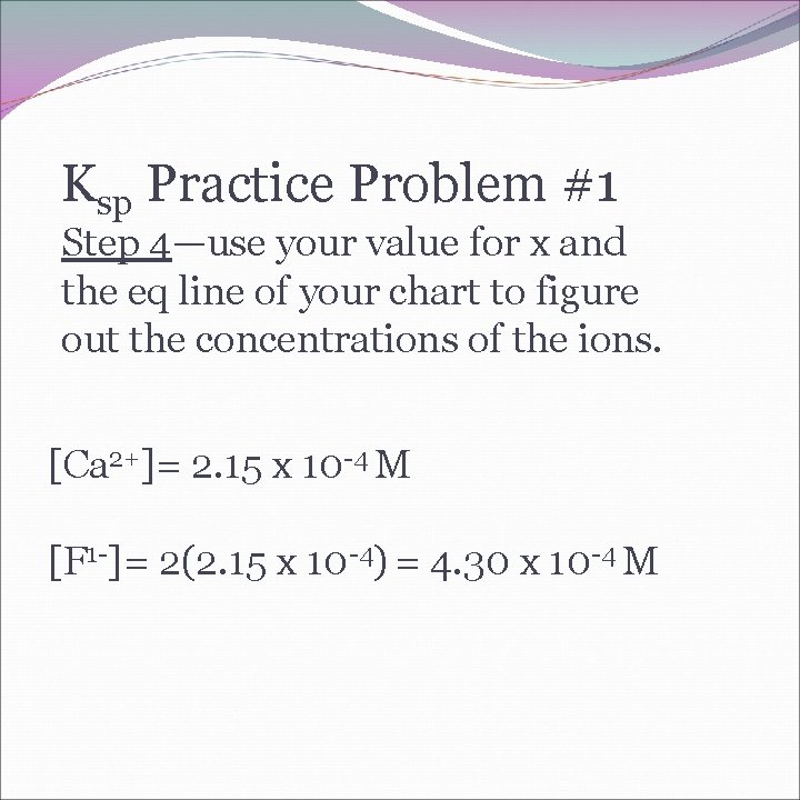 Ksp Practice Problem #1 Step 4—use your value for x and the eq line