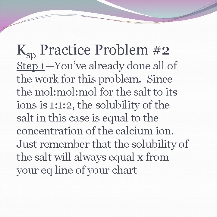 Ksp Practice Problem #2 Step 1—You’ve already done all of the work for this