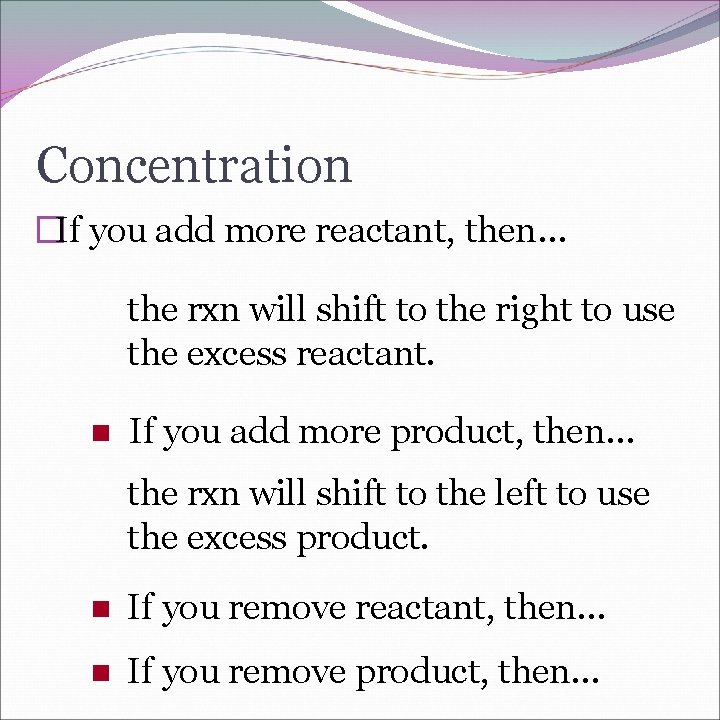 Concentration �If you add more reactant, then… the rxn will shift to the right