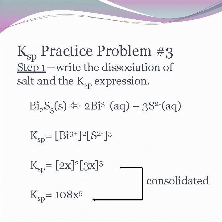 Ksp Practice Problem #3 Step 1—write the dissociation of salt and the Ksp expression.