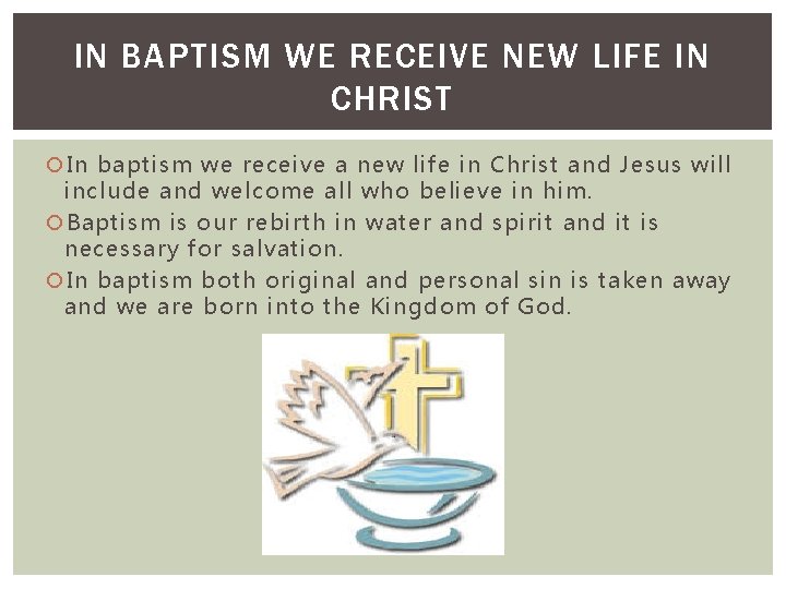 IN BAPTISM WE RECEIVE NEW LIFE IN CHRIST In baptism we receive a new
