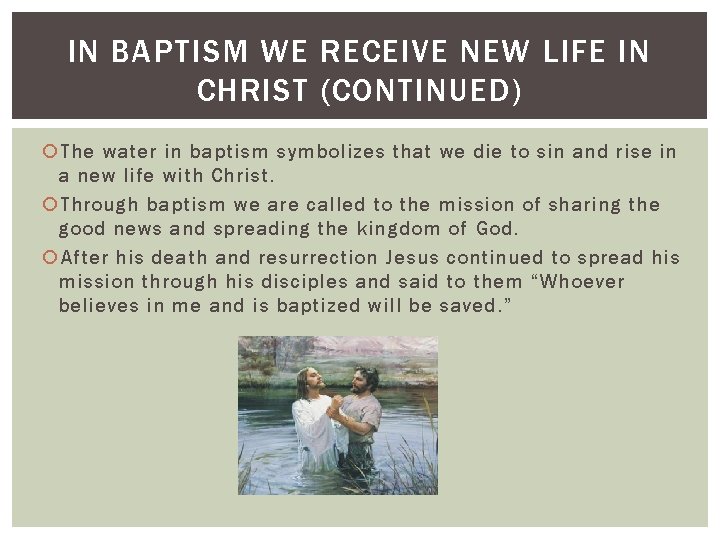 IN BAPTISM WE RECEIVE NEW LIFE IN CHRIST (CONTINUED) The water in baptism symbolizes