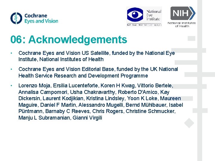 06: Acknowledgements • Cochrane Eyes and Vision US Satellite, funded by the National Eye