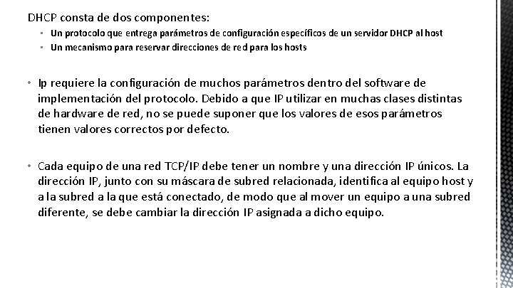 DHCP consta de dos componentes: • Un protocolo que entrega parámetros de configuración específicos