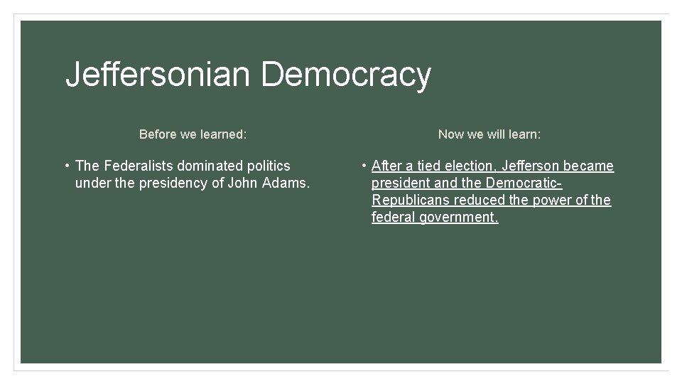 Jeffersonian Democracy Before we learned: • The Federalists dominated politics under the presidency of